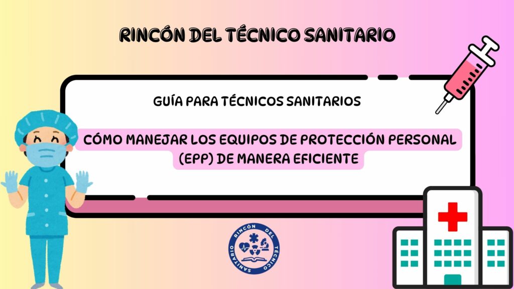 Guía para Técnicos Sanitarios: Cómo Manejar los Equipos de Protección Personal (EPP) de Manera Eficiente